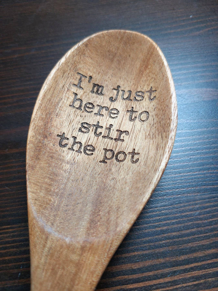 Spoons with a Side of Sass - "I'm just here to stir the pot...