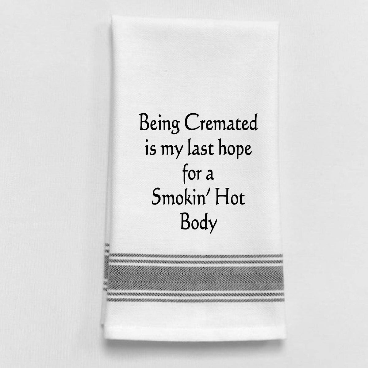 BB-B-75 White Kitchen Towel "Being cremated is my last...": White - Black Lined Trim