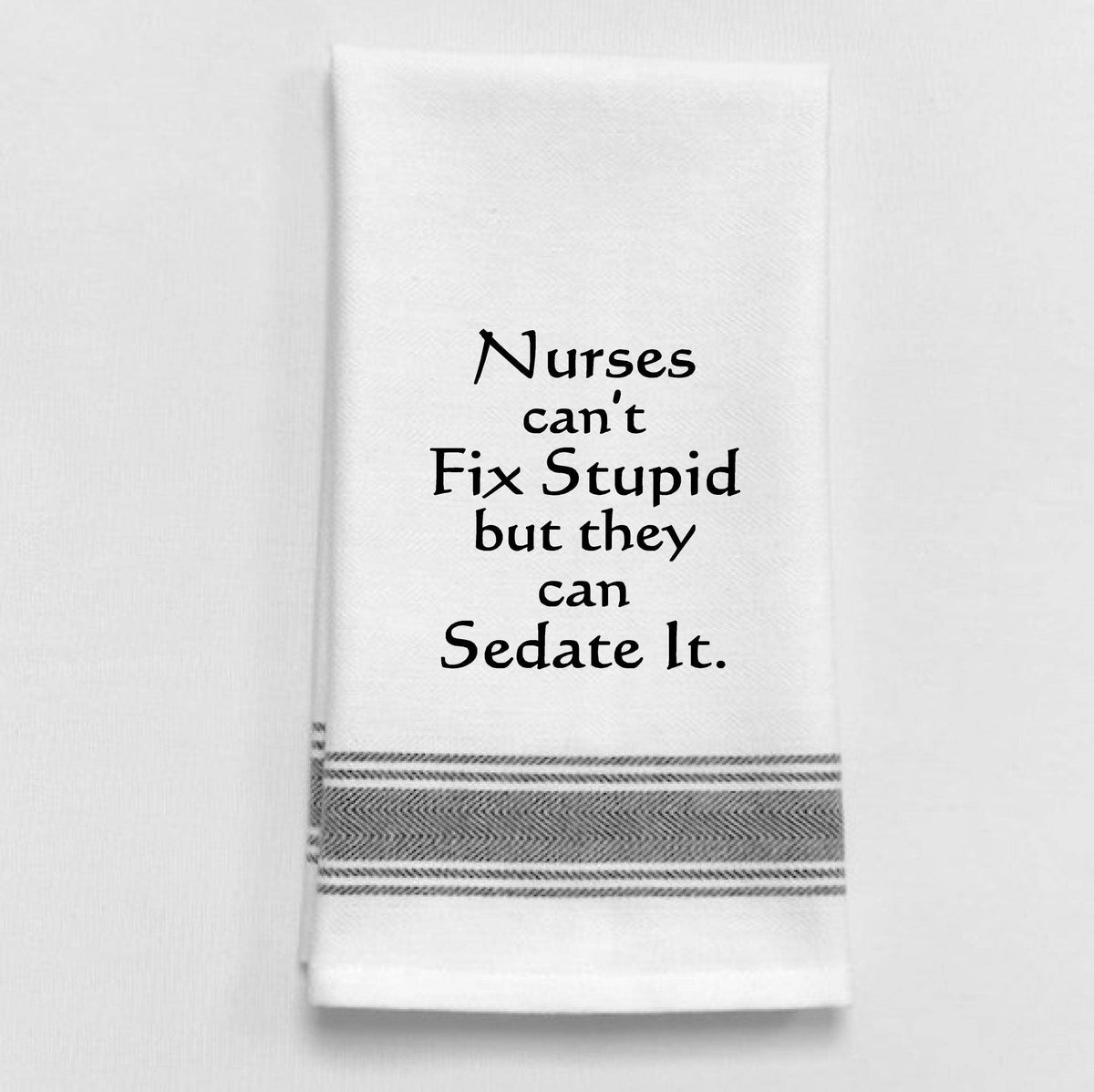 BB-N-35 White Kitchen Towel "Nurses can't fix stupid but...": White - Black Lined Trim