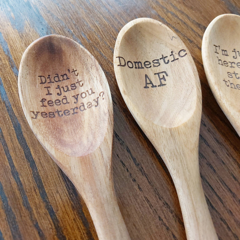 Spoons with a Side of Sass - "Didn't I just feed you yesterday?